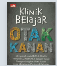 Image of Klinik Belajar Otak Kanan : Mengubah anak biasa-biasa menjadi luar biasa dengan siasat mengembangkan otak kana yang membantu prestasi di sekolah