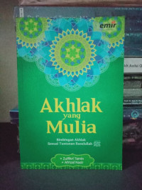 Image of Akhlak yang Mulia : Bimbingan Akhlak Sesuai Tuntunan Rasulullah